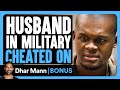 HUSBAND In MILITARY Cheated On Dhar Mann Bonus