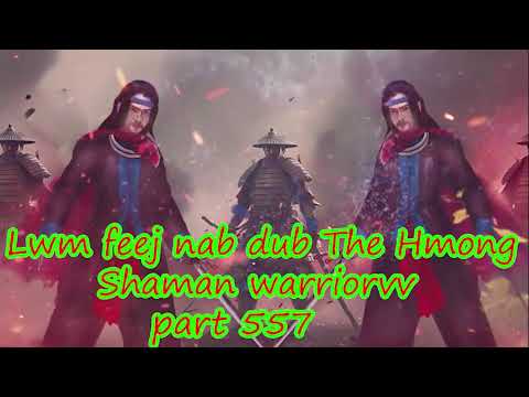 Lwm Feej Nab Dub The Hmong  Warrior Legendary  Story Part 557 - 20/10/2023