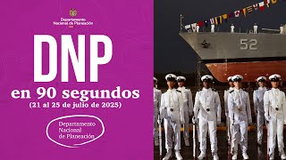 Resumen Semanal DNP en 90 Segundos (21 al 25 de julio de 2025)