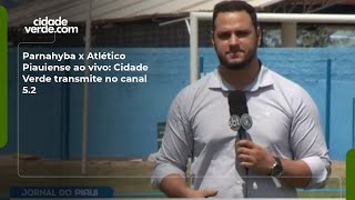 Parnahyba x Atlético Piauiense ao vivo: Cidade Verde transmite no canal 5.2