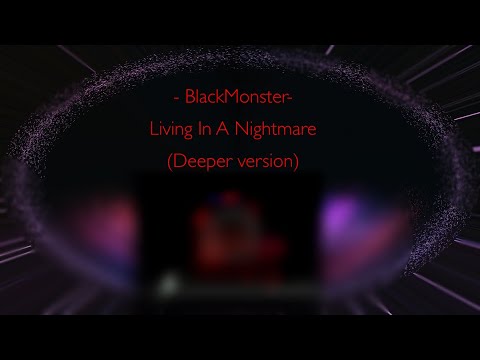 BlackMonster - Living In A Nightmare - (Deeper Version)