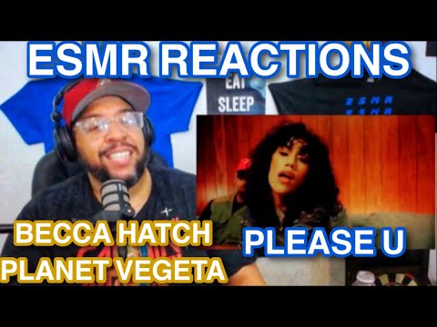 *BECCA HATCH* "PLEASE U" (FT. PLANET VEGETA) [FIRST TIME] {ESMR REACTIONS}