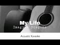 Imagine Dragons - My Life (Acoustic Karaoke)