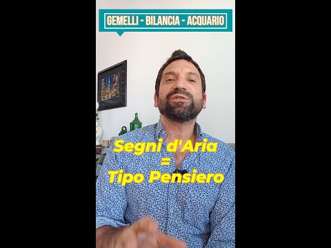 Segni d'Aria (Gemelli, Bilancia, Acquario) = Tipo pensiero.
