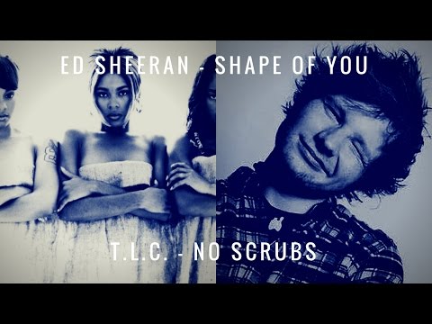 "Ed Sheeran - Shape of You" VS "TLC - No Scrubs"