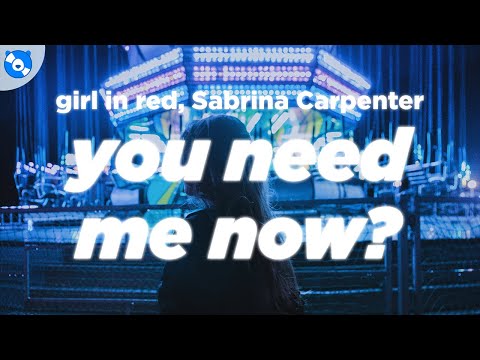 girl in red - You Need Me Now? (Clean - Lyrics) feat. Sabrina Carpenter