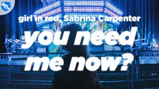 girl in red - You Need Me Now? (Clean - Lyrics) feat. Sabrina Carpenter