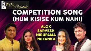 Download lagu COMPETITION SONG I HUM KISISE KUM NAHI I ALOK I SARVESH I PRIYANKA I NIRUPAMA I THE TIME SIGNATURE mp3