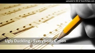 Ugly Duckling - Everybody C&#39;mon