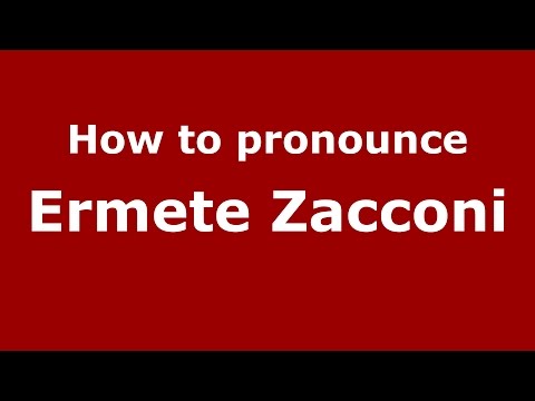How to pronounce Ermete Zacconi (Italian/Italy)  - PronounceNames.com
