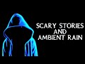 Scary True Stories Told In The Rain 6 Hour Rain Video Scary Stories Rain Rain Video