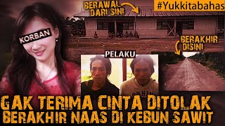 Download lagu GAK TERIMA CINTA DITOLAK BERAKHIR NAAS DI KEBUN SAWIT #Yukkitabahas mp3