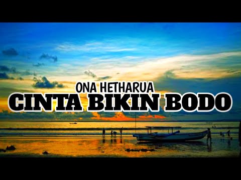 ONA HETHARUA - CINTA BIKIN BODO (Lyric)