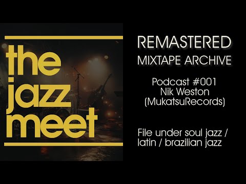 The Jazz Meet Remastered Series | Podcast #001: Nik Weston (Mukatsuku)