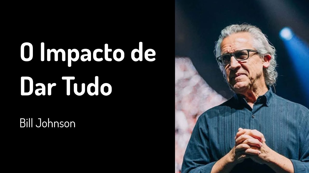 26 JAN 2020 | Bill Johnson | O Impacto de Dar Tudo