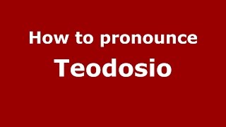 How to pronounce Teodosio