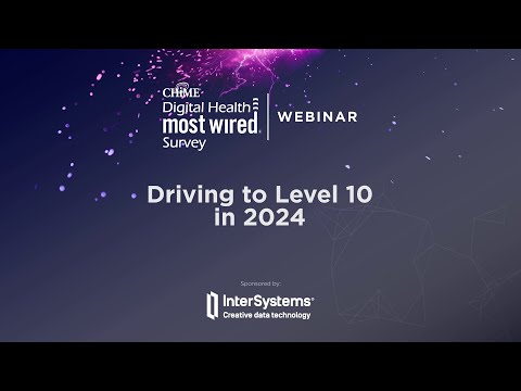 Driving to Level 10 in 2024 - A CHiME and InterSystems Webinar