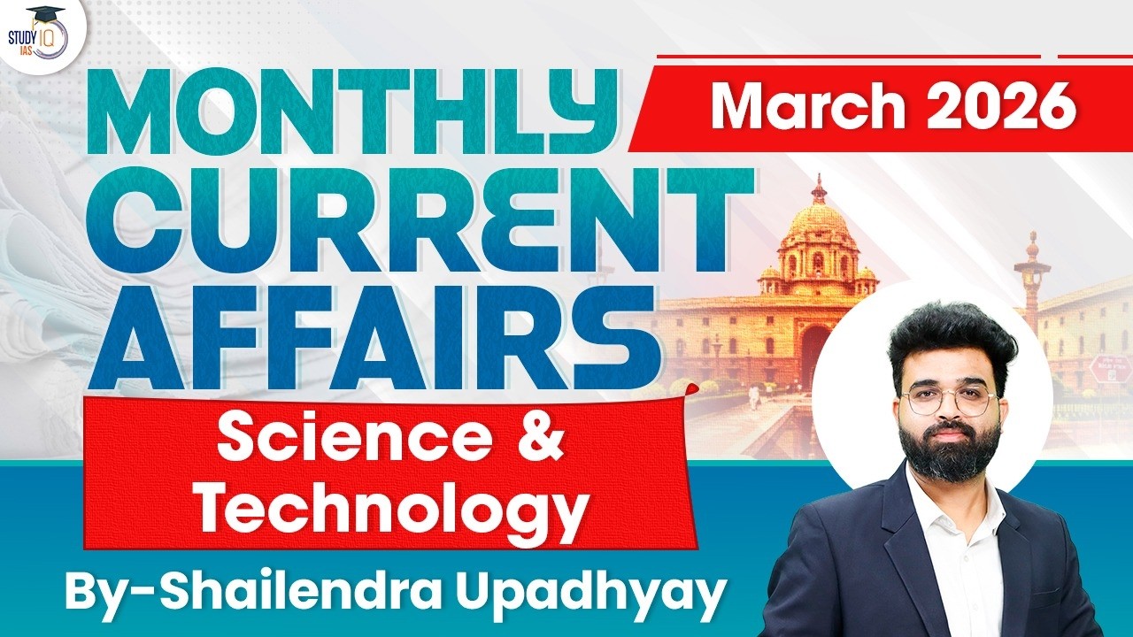 Monthly Current Affairs 2026 | Science and Technology Current Affairs | March 2026 | StudyIQ IAS