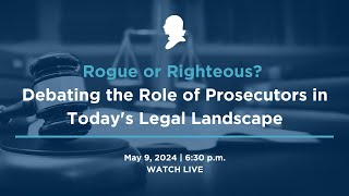 Click to play: Rogue or Righteous? Debating the Role of Prosecutors in Today's Legal Landscape