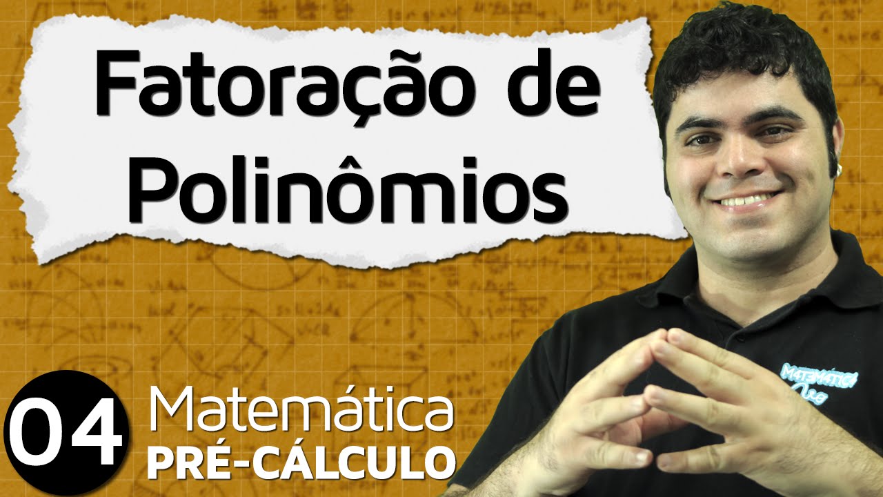 Pré-Cálculo 4 - ÁLGEBRA: FATORAÇÃO DE POLINÔMIOS E DISPOSITIVO DE BRIOT-RUFFINI