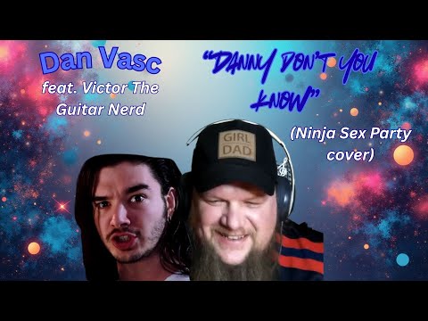 Reaction / Dan Vasc - "Danny don't you know" (Ninja Sex Party cover) // What a way to start the year
