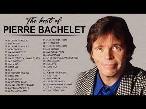 Pierre Bachelet Best of Full Album - PierreBachelet Album Complet - Chansons de Pierre Bachelet 2022