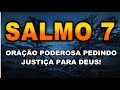 Salmo 7 ORAÇÃO PEDINDO JUSTIÇA PARA DEUS