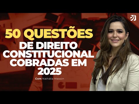 50 QUESTÕES DE DIREITO CONSTITUCIONAL COBRADAS EM 2025 (NATHÁLIA MASSON)