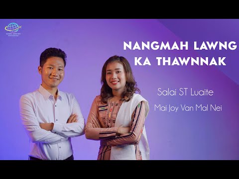 NANGMAH LAWNG KA THAWNNAK : Salai ST Luaite  & Mai Joy Van Mal Nei