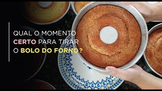 QUAL O MOMENTO CERTO PARA TIRAR O BOLO DO FORNO
