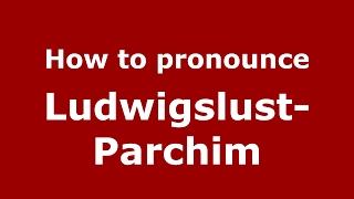 How to pronounce Ludwigslust-Parchim