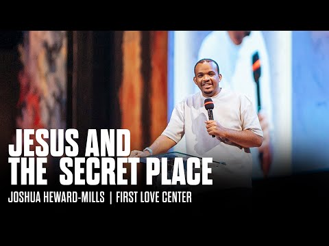 Jesus And The Secret Place | Meeting God with Joshua Heward-Mills