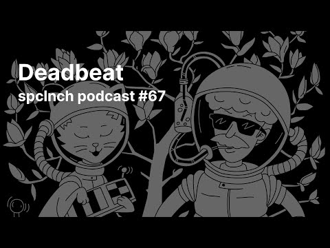 spclnch podcast #67 / Deadbeat