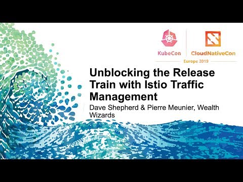 Unblocking the Release Train with Istio Traffic Management - Dave Shepherd & Pierre Meunier