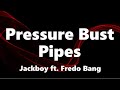 Jackboy Pressure Bust Pipes Ft Fredo Bang Lyrics