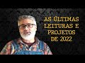 AS ÚLTIMAS LEITURAS E PROJETOS DE 2022