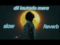 Dil Lauta Do Slowed Reverb Jubin Nautiyal PayPal Dev Textaudio
