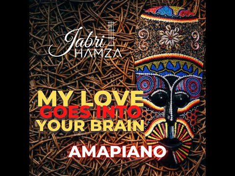 HAMZA JABRI - MY LOVE GOES INTO YOUR BRAIN ( ORIGINAL MOROCCAN AMAPIANO SONG )