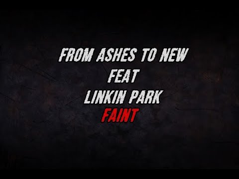 From Ashes To New Feat Linkin Park - Faint (Mash-Up-Video Lyrics)