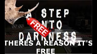 There's a Reason it's Free: A Step Into Darkness