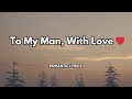 To My Man With Love Official Lyrics Video Song Dedicated To The One Who Makes Love Feel Like Home
