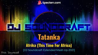Tatanka - Afrika (This Time For Africa) [DJ Soundcraft Mash Up 2021]