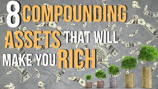 8 Best Compounding Assets to Start Investing In Now