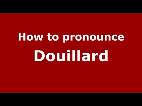 How to pronounce Douillard (French) - PronounceNames.com