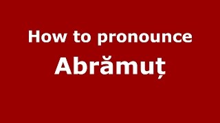 How to pronounce Abrămuț