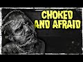 Scared to Death | Choked and Afraid