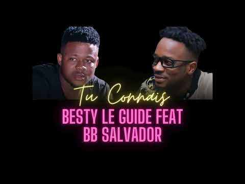 BESTY LE GUIDE feat SALVADOR : Tu Connais