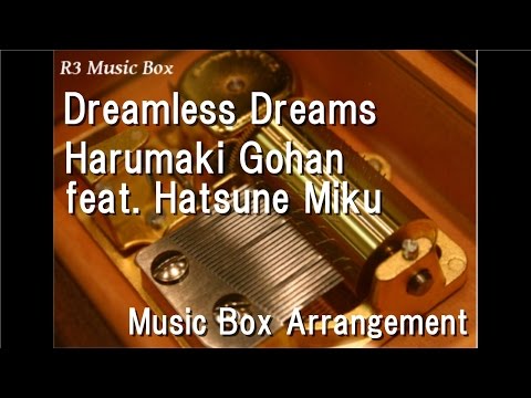 Dreamless Dreams/Harumaki Gohan feat. Hatsune Miku [Music Box]
