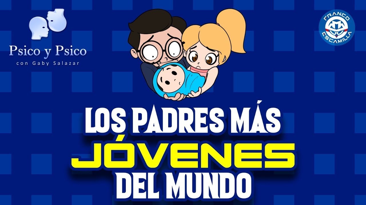 Psico y Psico.- Los padres más jóvenes del mundo Pt.1