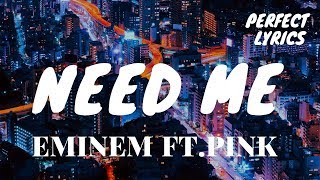 Eminem Ft Pink - Need Me (Lyrics)